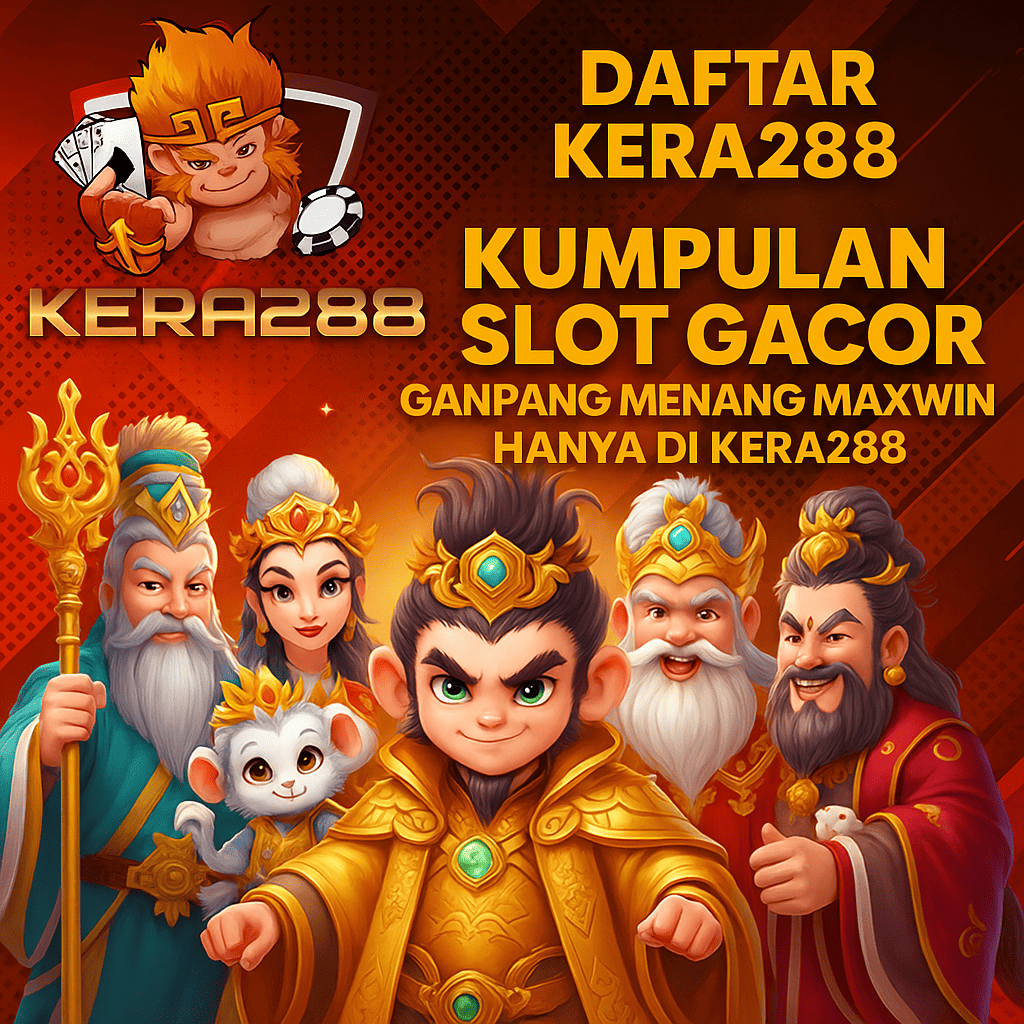 KERA288 : SITUS VIP SLOT GACOR MUDAH MENANG UANG ASLI JUTAAN RUPIAH 